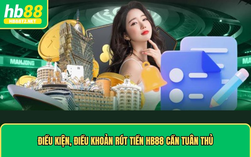 Điều kiện, điều khoản rút tiền HB88 cần tuân thủ